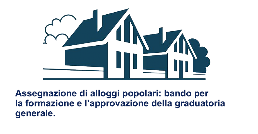 Bando per la formazione e l’approvazione della graduatoria generale per l’assegnazione di alloggi popolari.