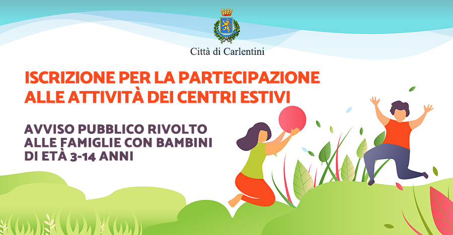 Iscrizione e partecipazione ai Centri Estivi: Avviso pubblico rivolto alle famiglie con bambini di età tra i 3 e i 14 anni