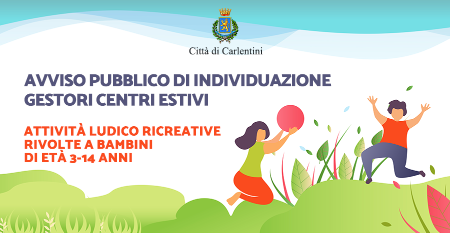 Avviso pubblico per l’individuazione dei soggetti gestori di centri estivi per attività ludico ricreative rivolto a bambini di età 3-14 anni