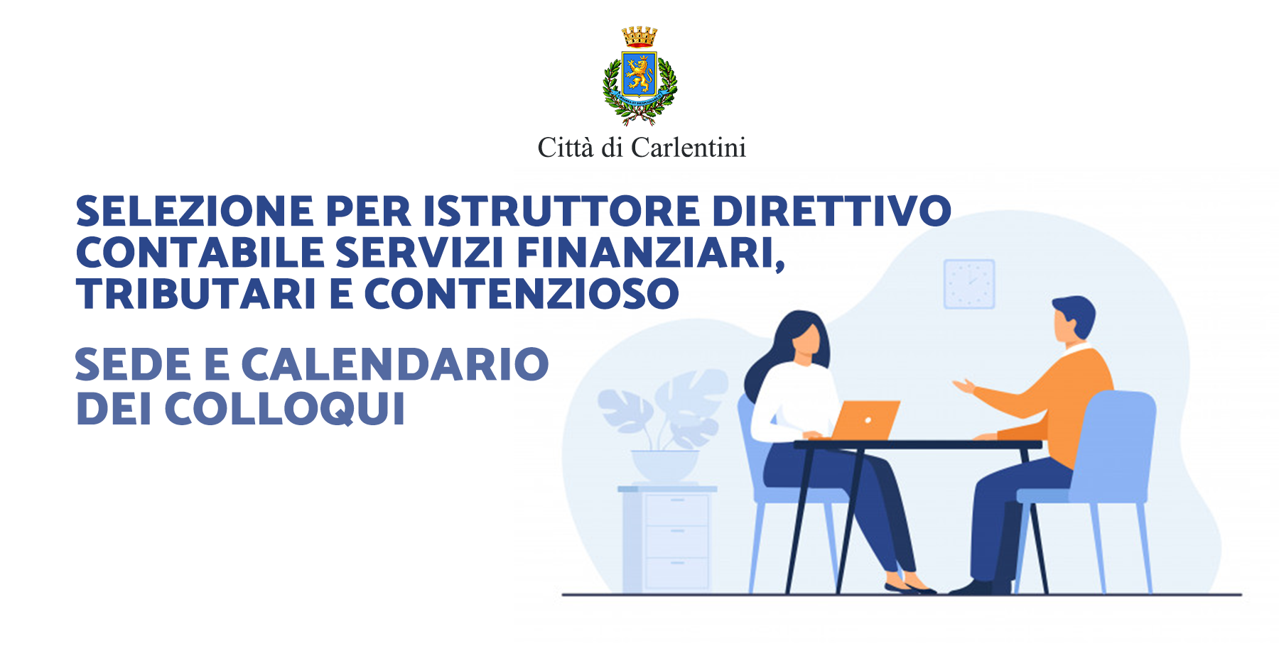 Selezione per Istruttore direttivo contabile, tributario, contenzioso: comunicazione sede e calendario dei colloqui